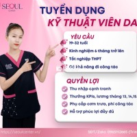 Kỹ Thuật Viên Da tại Long Khánh, Đồng Nai 💖✨ SEOUL CENTER TUYỂN DỤNG – THIẾU BẠN LÀM SAO VUI? ✨💖  