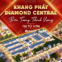 Khang Phát Diamond Central Từ Sơn - Bắc Ninh: Làn Sóng Mới, Cơ Hội Mới!