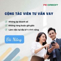 Nhân Viên Tư Vấn Tín Dụng - Khu Vực Đà Nẵng - TUYỂN DỤNG ĐI LÀM NGAY  