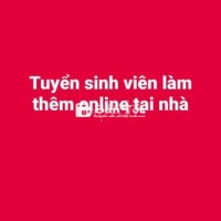 Tuyển Sinh Viên Làm Thêm Online Tại Nhà  